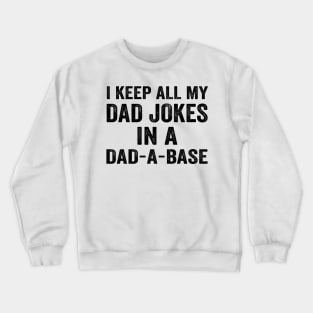 I Keep All My Dad Jokes In A Dad a Base - Text Style Black Font Crewneck Sweatshirt